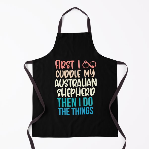 Item preview, First I Cuddle My Australian Shepherd Then I Do Things - Australian Shepherd Owner designed and sold by TheAnimalZ00.