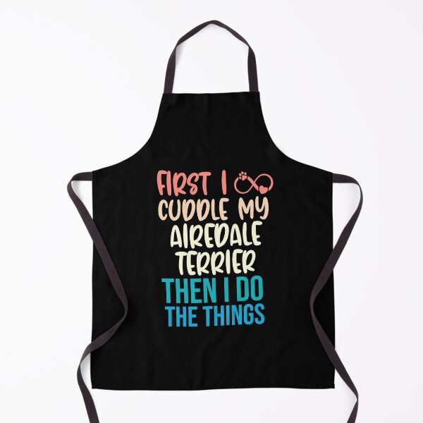 Item preview, First I Cuddle My Airedale Terrier Then I Do Things - Airedale Terrier Owner designed and sold by TheAnimalZ00.