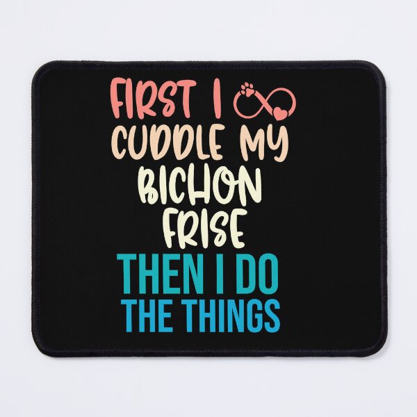 Item preview, First I Cuddle My Bichon Frise Then I Do Things - Bichon Frise Owner designed and sold by TheAnimalZ00.