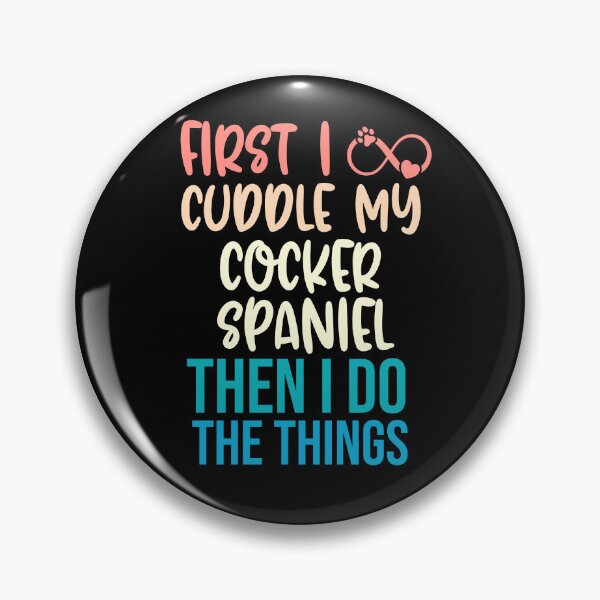 Item preview, First I Cuddle My Cocker Spaniel Then I Do Things - Cocker Spaniel Owner designed and sold by TheAnimalZ00.