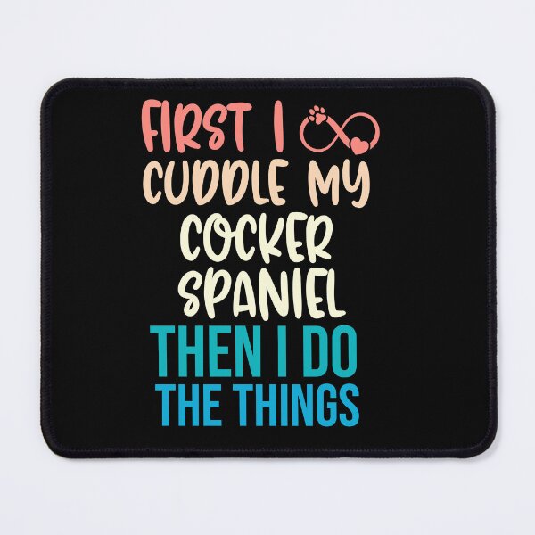 Item preview, First I Cuddle My Cocker Spaniel Then I Do Things - Cocker Spaniel Owner designed and sold by TheAnimalZ00.