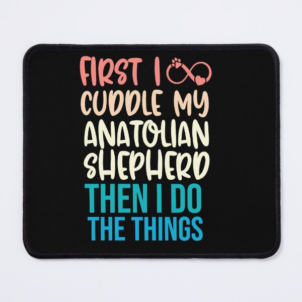 Item preview, First I Cuddle My Anatolian Shepherd Then I Do Things - Anatolian Shepherd Owner designed and sold by TheAnimalZ00.