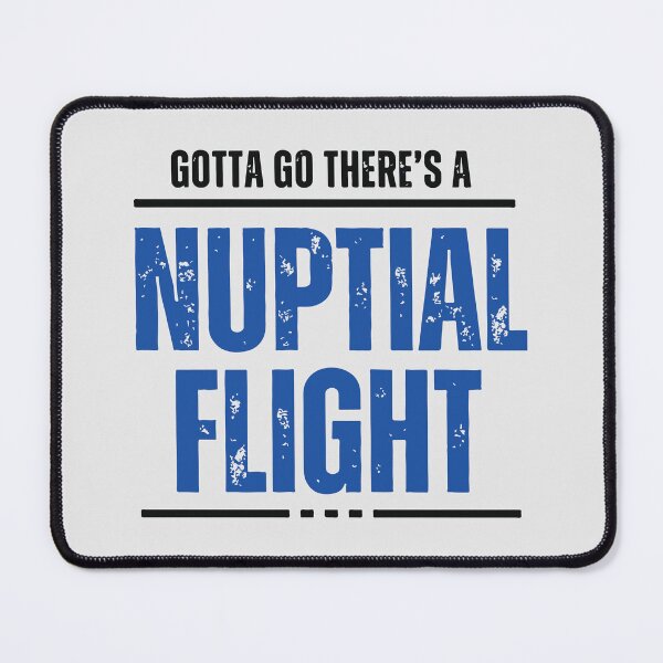 Item preview, Gotta Go, There's A Nuptial Flight designed and sold by Corner-Distro.
