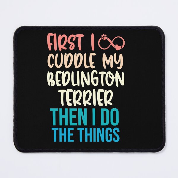 Item preview, First I Cuddle My Bedlington Terrier Then I Do Things - Bedlington Terrier Owner designed and sold by TheAnimalZ00.