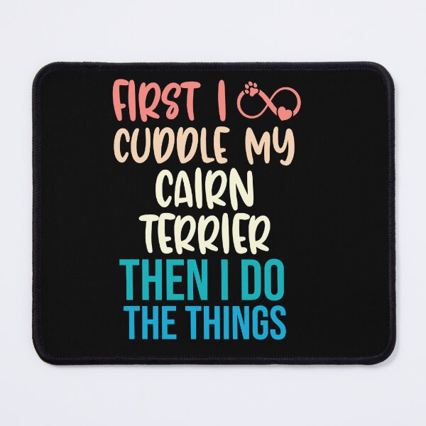 Item preview,  First I Cuddle My Cairn Terrier Then I Do Things - Cairn Terrier Owner designed and sold by TheAnimalZ00.