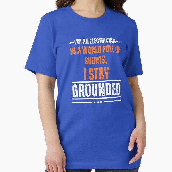 Item preview, I'M AN ELECTRICIAN, IN A WORLD FULL OF SHORTS, I STAY GROUNDED. electrician, dad, mom, brother, sister designed and sold by MerlinoTeesRB.