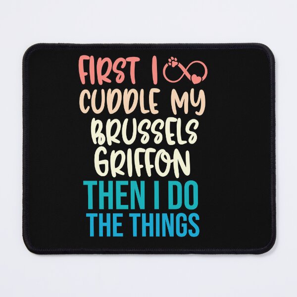Item preview, First I Cuddle My Brussels Griffon Then I Do Things - Brussels Griffon Owner designed and sold by TheAnimalZ00.