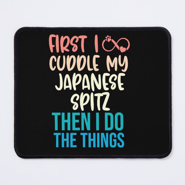 Item preview, First I Cuddle My Japanese Spitz Then I Do Things - Japanese Spitz Owner designed and sold by TheAnimalZ00.