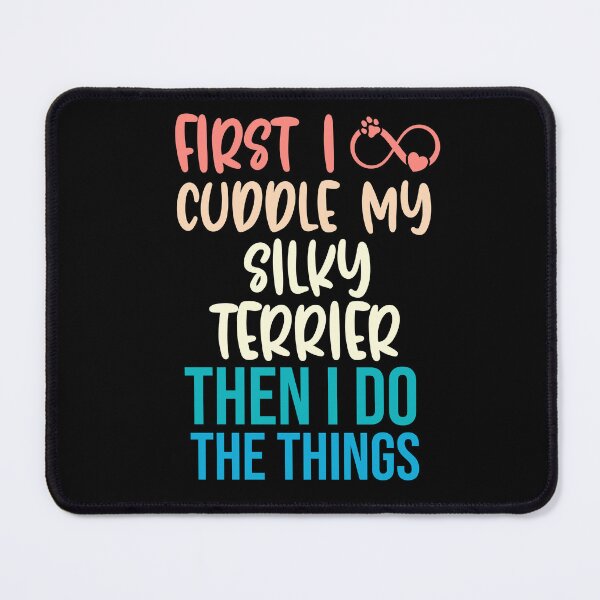 Item preview, First I Cuddle My Silky Terrier Then I Do Things - Silky Terrier Owner designed and sold by TheAnimalZ00.