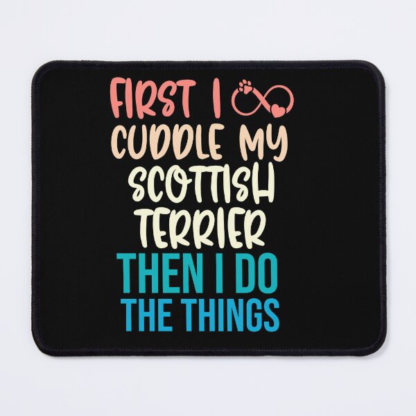 Item preview, First I Cuddle My Scottish Terrier Then I Do Things - Scottish Terrier Owner designed and sold by TheAnimalZ00.
