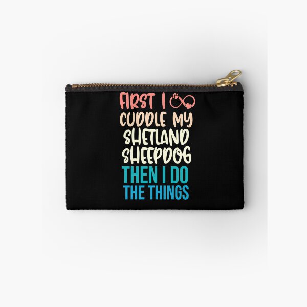 Item preview, First I Cuddle My Shetland Sheepdog Then I Do Things - Shetland Sheepdog Owner designed and sold by TheAnimalZ00.