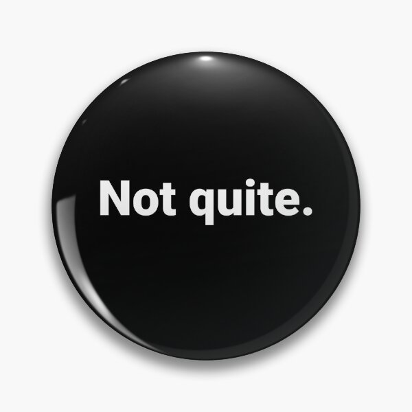 Item preview, Not quite. designed and sold by Text-based T-Shirts and Gifts.