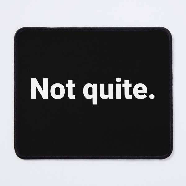 Item preview, Not quite. designed and sold by Text-based T-Shirts and Gifts.