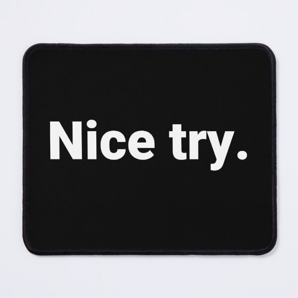 Item preview, Nice try. designed and sold by Text-based T-Shirts and Gifts.