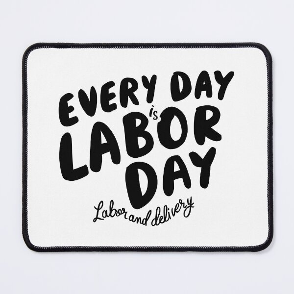 Item preview, Every Day is Labor Day - Fun Labor and Delivery Design designed and sold by HahaHandlesHub.