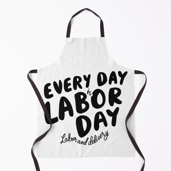 Item preview, Every Day is Labor Day - Fun Labor and Delivery Design designed and sold by HahaHandlesHub.