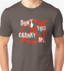 Don't you cranky me Unisex T-Shirt