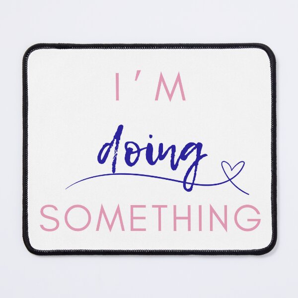 Item preview, I'm Doing Something designed and sold by millennialmommy.