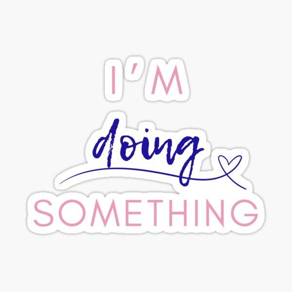Item preview, I'm Doing Something designed and sold by millennialmommy.