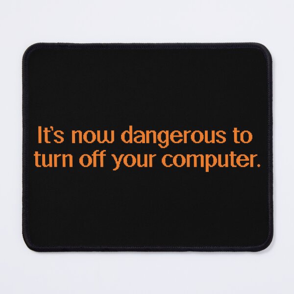Item preview, It's Now Dangerous to Turn Off Your Computer designed and sold by Steve Lovelace.