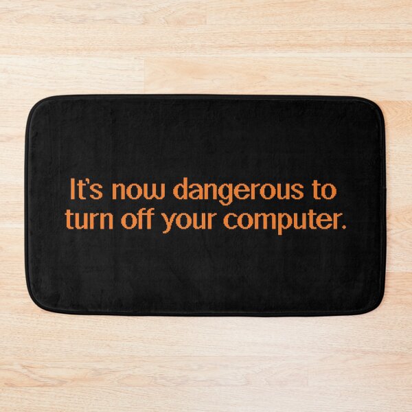 Item preview, It's Now Dangerous to Turn Off Your Computer designed and sold by Steve Lovelace.