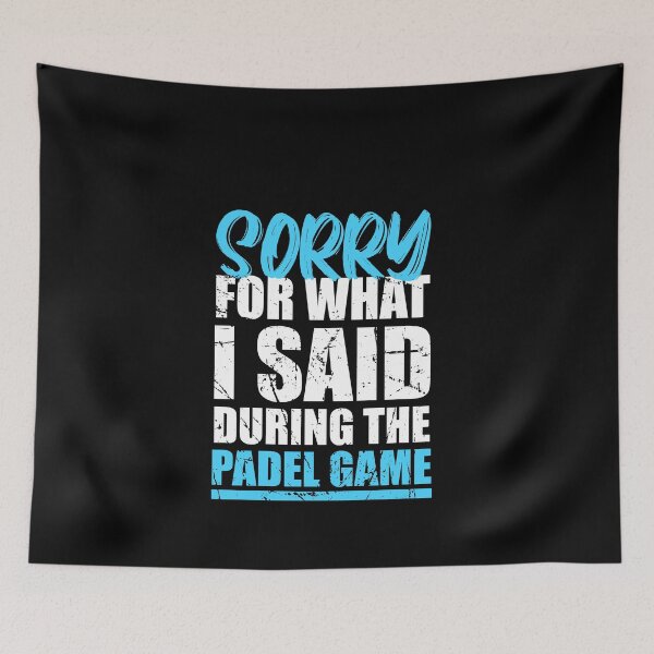 Item preview, Sorry For What I Said During The Padel Game | Funny Padel designed and sold by Captain Mood.