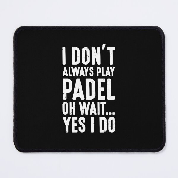 Item preview, I Don't Always Play Padel Oh Wait Yes I do | Funny Padel designed and sold by Captain Mood.