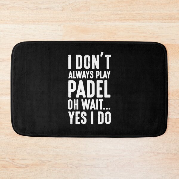 Item preview, I Don't Always Play Padel Oh Wait Yes I do | Funny Padel designed and sold by Captain Mood.