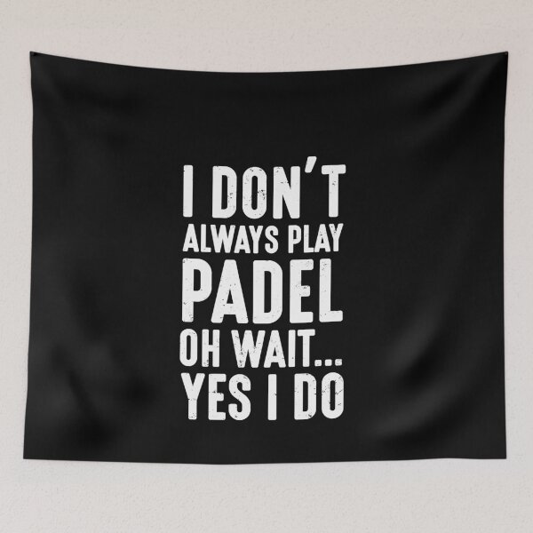 Item preview, I Don't Always Play Padel Oh Wait Yes I do | Funny Padel designed and sold by Captain Mood.