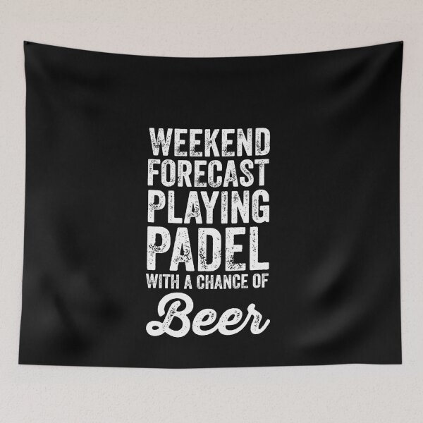 Item preview, Weekend Forecast Playing Padel With A Chance Of Beer | Padel designed and sold by Captain Mood.
