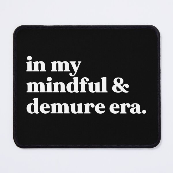 Item preview, In my mindful and demure era - very mindful very approachable very demure designed and sold by weirdly weird.