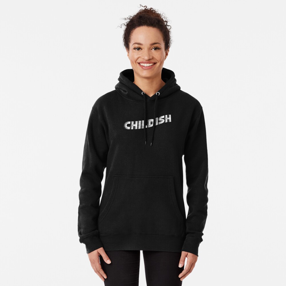 "Childish" Pullover Hoodie by savethetshirt Redbubble