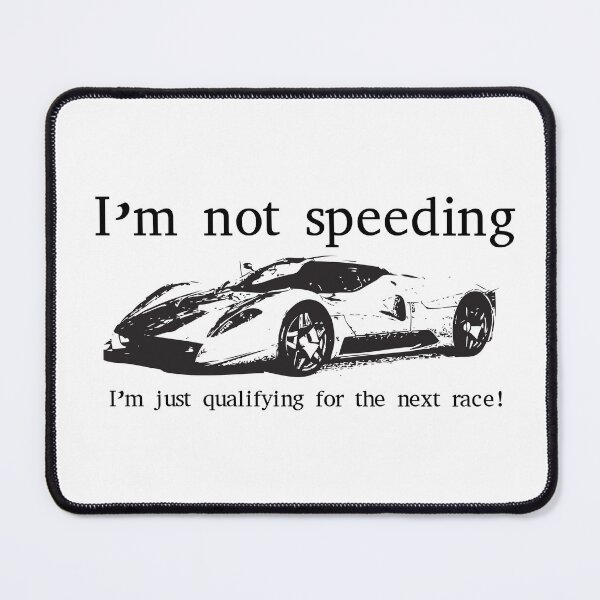 Item preview, I'm not speeding I'm just qualifying for the next race designed and sold by stuartsemporium.