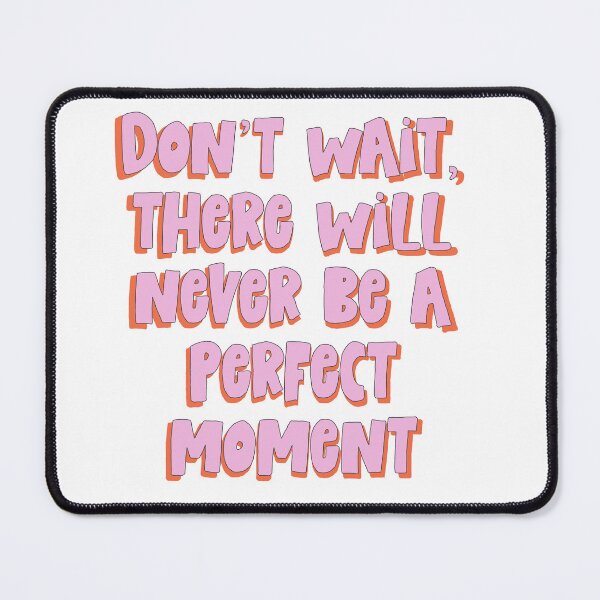 Item preview, Don't wait, there will never be a perfect moment designed and sold by PrintYourStyle.