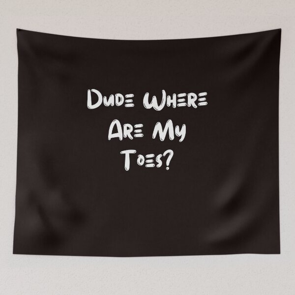 Item preview, Dude Where Are My Toes? designed and sold by rawaart1.
