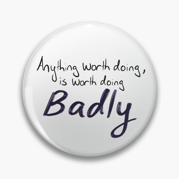 Item preview, Anything Worth Doing is Worth Doing Badly designed and sold by MollyFletcher.