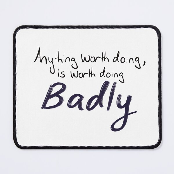 Item preview, Anything Worth Doing is Worth Doing Badly designed and sold by MollyFletcher.