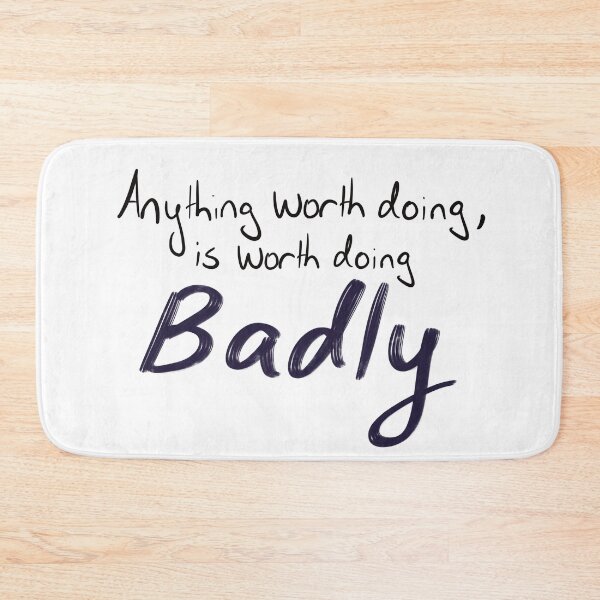 Item preview, Anything Worth Doing is Worth Doing Badly designed and sold by MollyFletcher.
