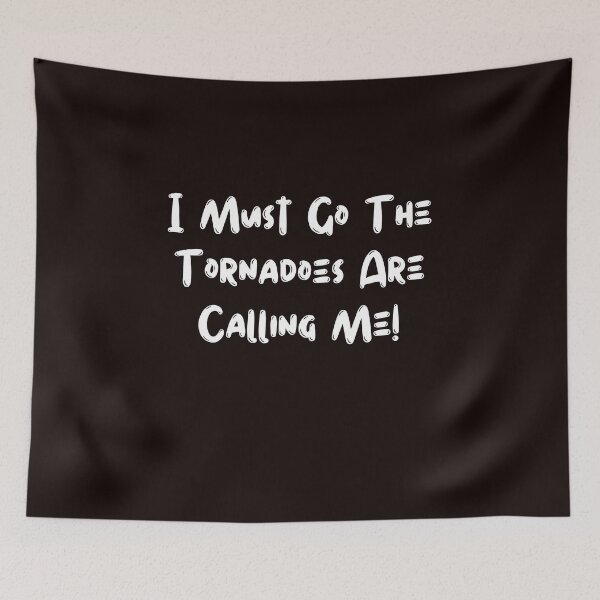 Item preview, I Must Go The Tornadoes Are Calling Me! designed and sold by rawaart1.