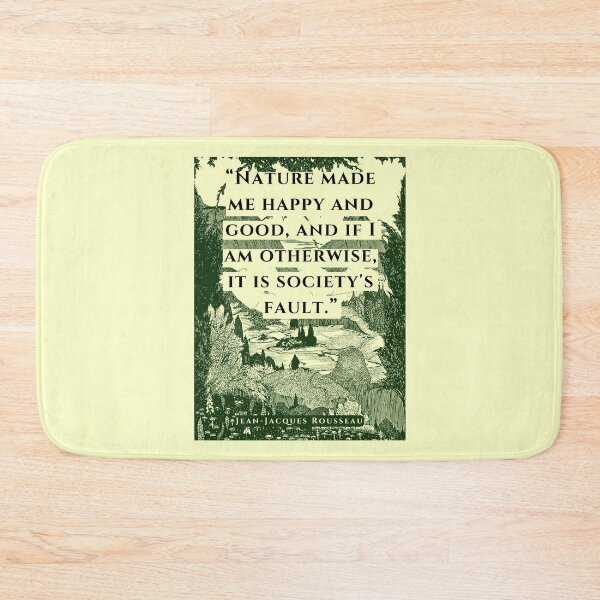 Item preview, Jean-Jacques Rousseau Quote: Nature made me happy and good, and if I am otherwise, it is society's fault. designed and sold by artbleed.