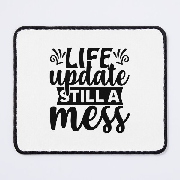 Item preview, Life update still a mess designed and sold by Wit & Wear Company.