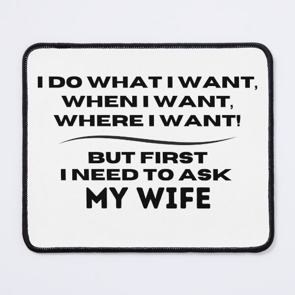 Item preview, I Do What I Want When I Want Where I Want But First I Need To Ask My Wife - funny designed and sold by lorenzoha.