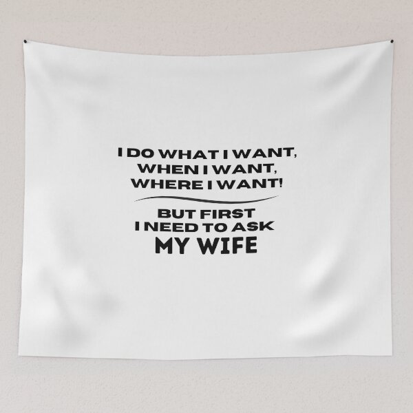 Item preview, I Do What I Want When I Want Where I Want But First I Need To Ask My Wife - funny designed and sold by lorenzoha.