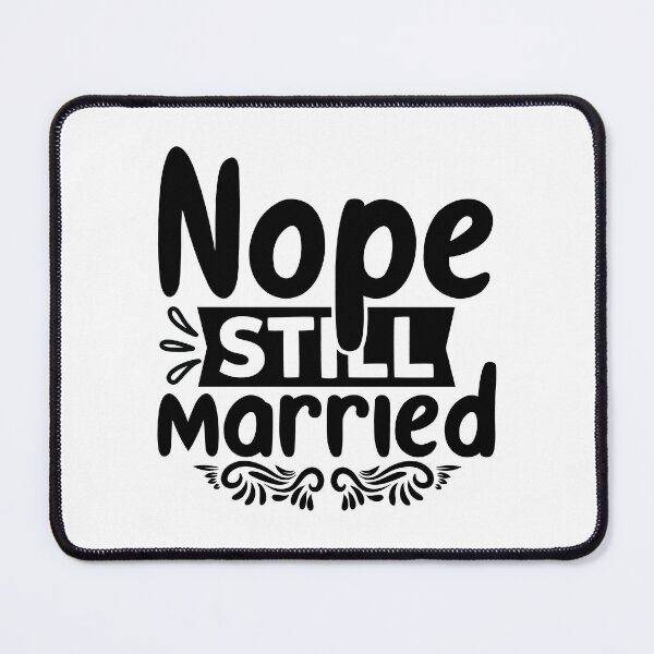 Item preview, Nope still married designed and sold by Wit & Wear Company.