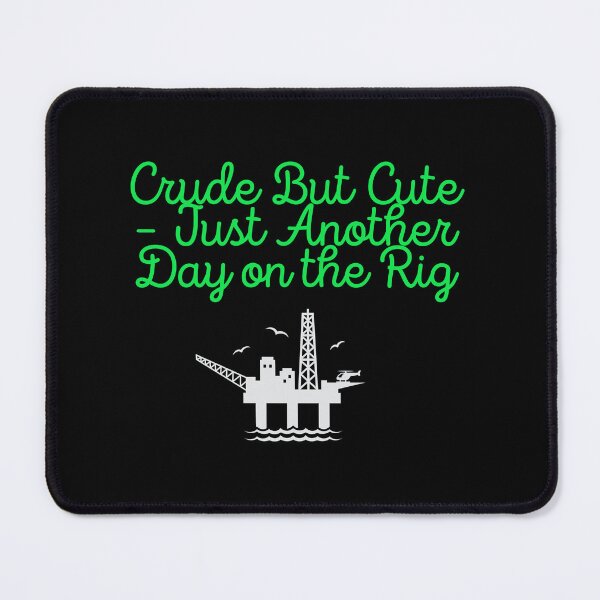 Item preview, Crude But Cute - Just Another Day On The Rig designed and sold by MarieSusan.