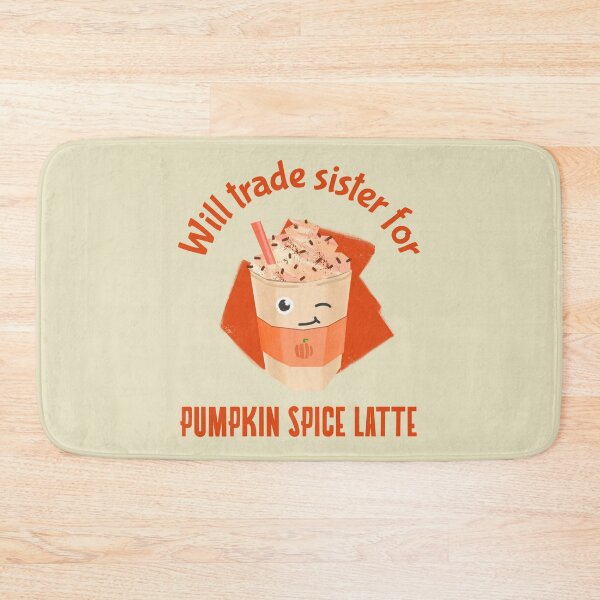 Item preview, Will trade sister for Pumpkin Spice Latte - Fall Fun designed and sold by Circle-Cats.