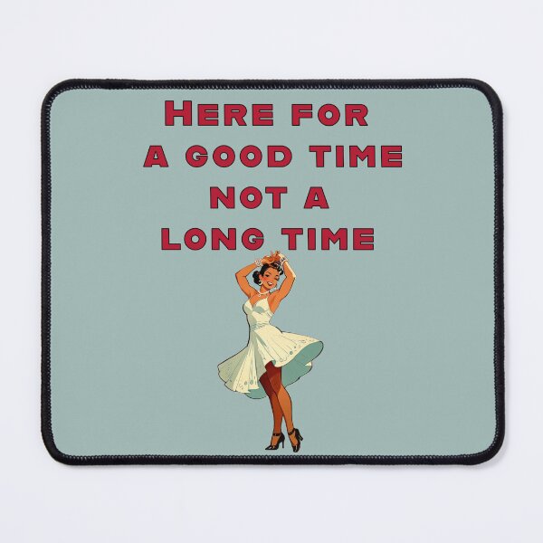 Item preview, here fo a good time not a long time designed and sold by La Loca.