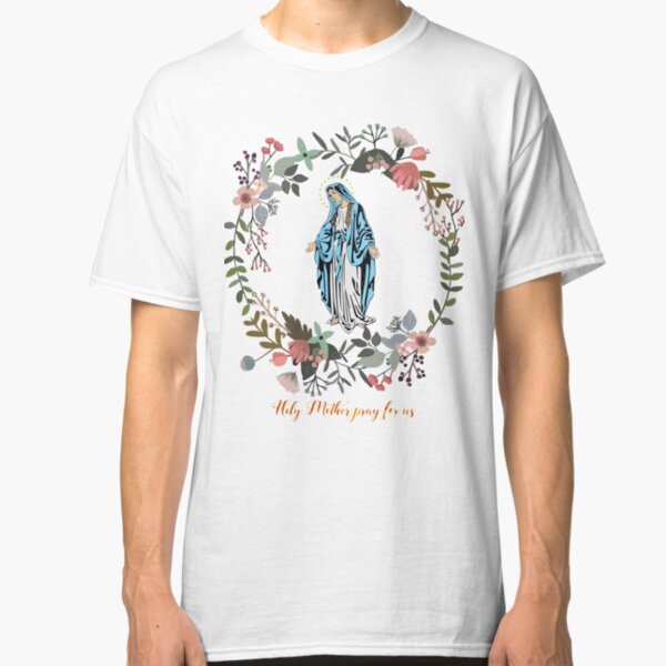 Holy Mary Pray for us Virgin Mary Wall Art Blessed Mother of God Catholic Gift Classic T-Shirt