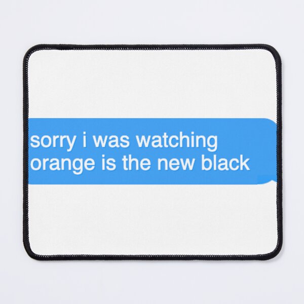 Item preview, sorry i was watching orange is the new black text message designed and sold by Wemakeshirts.