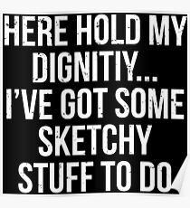 Hold My Dignity Funny Sketchy T-shirt Poster